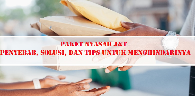 Paket Nyasar J&T: Penyebab, solusi, dan tips untuk menghindarinya Paket Nyasar J&T: Penyebab, solusi, dan tips untuk menghindarinya