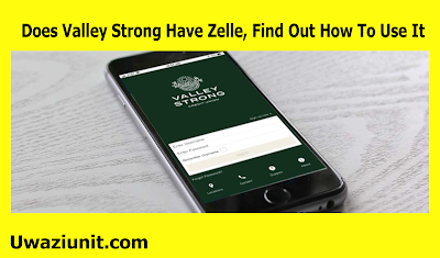 Does Valley Strong Have Zelle, Find Out How To Use It