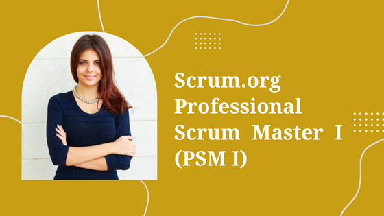 Scrum.org Professional Scrum Master I (PSM I)