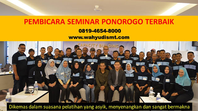 PEMBICARA SEMINAR PONOROGO TERBAIK, PELATIHAN SDM PONOROGO, TRAINING SDM PONOROGO TERBAIK, TRAINING PUBLIC SPEAKING PONOROGO, TRAINING LEADERSHIP PONOROGO, PELATIHAN LEADERSHIP PONOROGO TERBAIK, MOTIVATOR PONOROGO TERBAIK