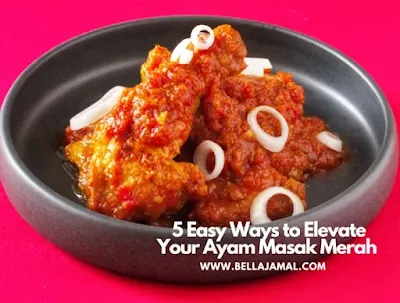5 Easy Ways to Elevate Your Ayam Masak Merah Simple Bujang Recipe
