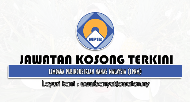 Jawatan Kosong 2022 di Lembaga Perindustrian Nanas Malaysia (LPNM)