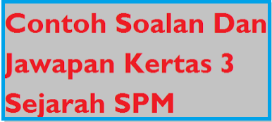 Contoh Soalan Dan Skema Jawapan Kertas 3 Sejarah SPM