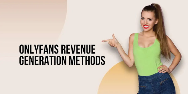 OnlyFans Revenue Generation Methods: Unlocking Earning Potential