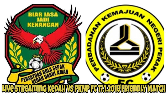 Live Streaming Kedah vs PKNP FC 17.1.2018 Friendly Match