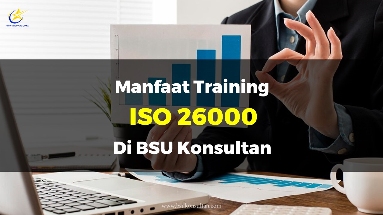 Manfaat Training Iso 26000 Di BSU Konsultan