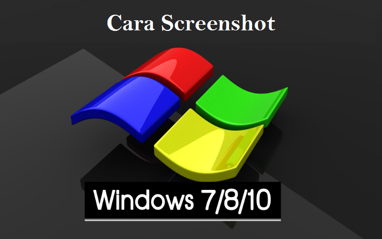 Cara Screenshot di Windows 7, 8 dan 10 dengan mudah ...