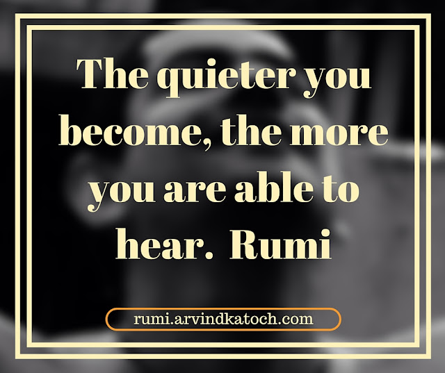 Rumi Quote, Meaning, Image, quieter, become, able, hear, Rumi