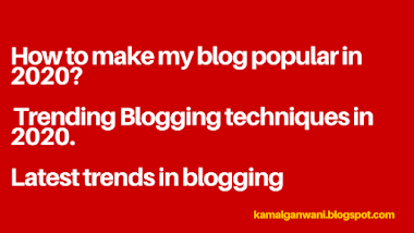 How to make my blog popular in 2020? Trending Blogging techniques in 2020. Latest trends in blogging