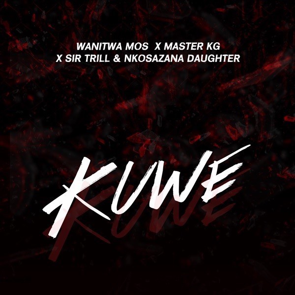 Wanitwa Mos, Sir Trill and Nkosazana Daughter - Kuwe (feat. Master KG) [Exclusivo 2022] (Download Mp3)