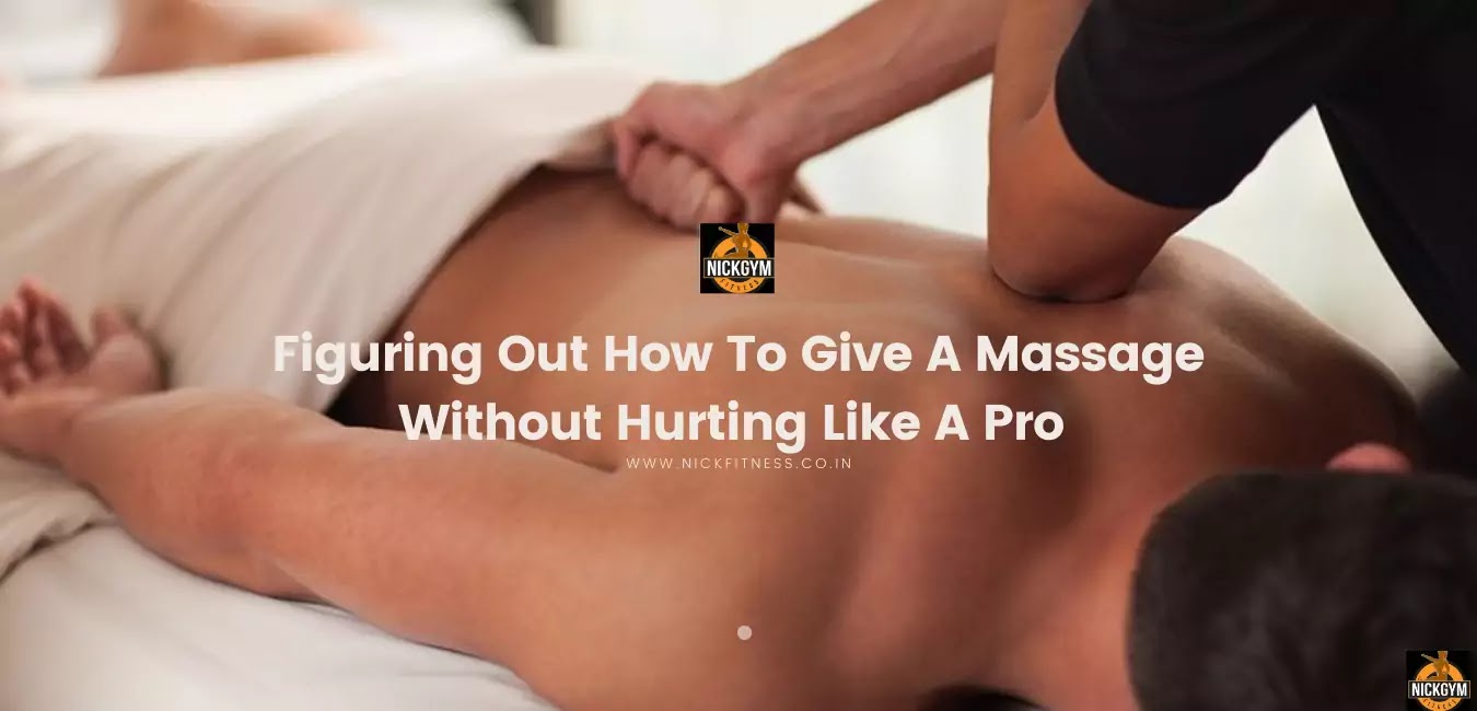 Figuring Out How To Give A Massage Without Hurting Like A Pro | Nick Rana