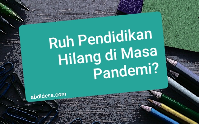 Ruh Pendidikan Menghilang di Masa Pandemi?