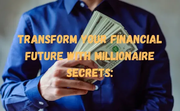 Transform Your Financial Future with Millionaire Secrets: