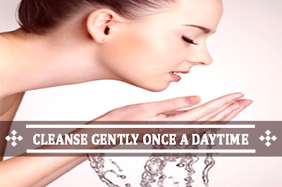 Cleanse Gently Once A Daytime
