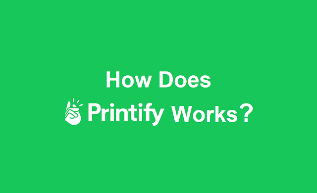 How Does Printify Works