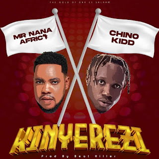 AUDIO: Mr Nana Ft Chino Kidd - Kinyerezi - Download Official Mp3 