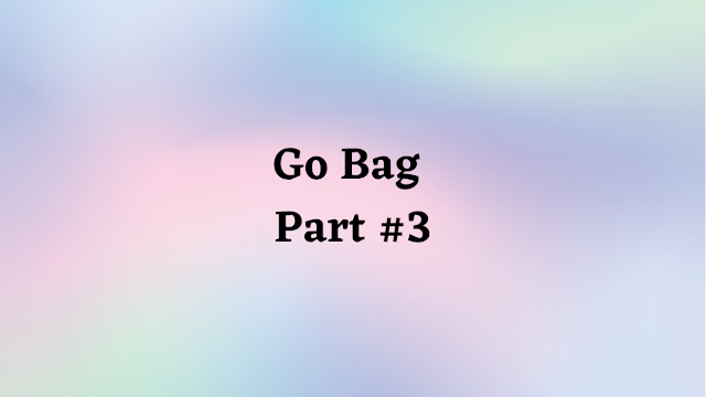 Go Bag Part 3 - When Things Go Sideways