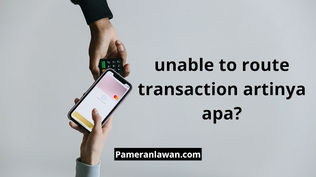 unable to route transaction artinya