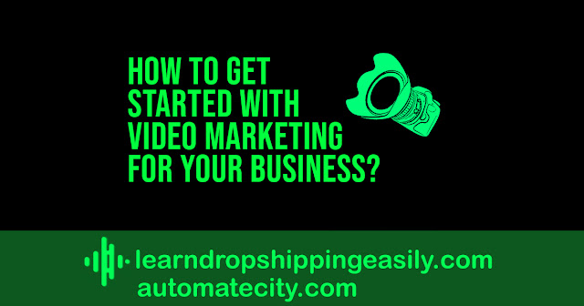 How to Get Started with Video Marketing for Your Business?