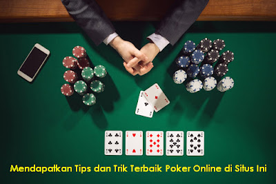 Mendapatkan Tips dan Trik Terbaik Poker Online di Situs Ini