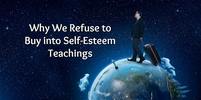 Why Christians Refuse to Buy into Self-Esteem Teachings