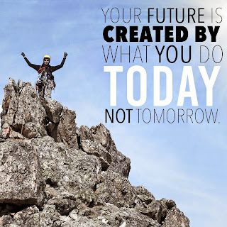 Staying Alive is Not Enough :Your future is created by what you do today not tomorrow.