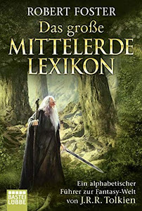 Das große Mittelerde-Lexikon. Ein alphabetischer Führer zur Fantasy-Welt von J.R.R. Tolkien