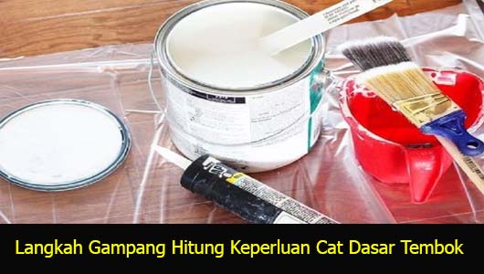 Langkah Gampang Hitung Keperluan Cat Dasar Tembok