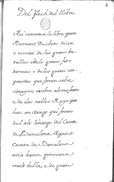 Del plech del llibre  Ací comenca lo libre quen Bernart Desbots dicta (dictá) e escriví de les grans batalles e dels gran fets darmes (d'armes) e de les grans conquestes que foren sobre sarrayns, e sobre altres fents (fets) e de dos nobles Reys que hac en Arago qui foren del alt linatge del Comte de Barcelona. (y de la REINA DE ARAGÓN, por eso fueron REYS) Aquest Comte de Barcelona avia huna germana molt bella, e de gran