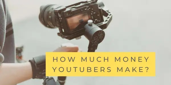 How much money YouTubers make?
