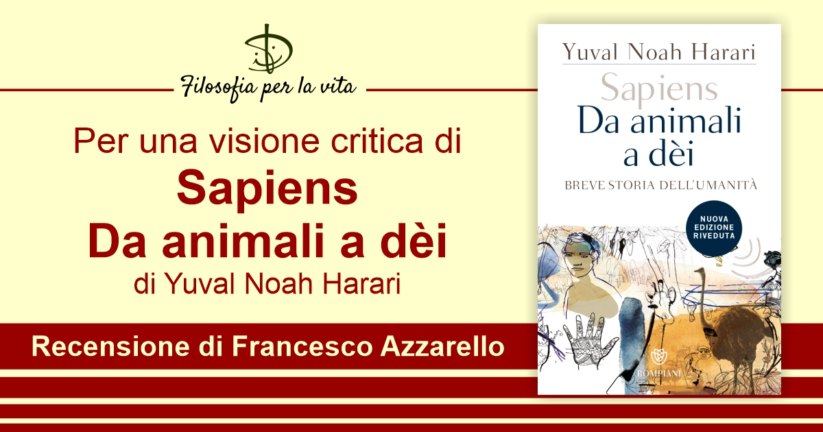 Filosofia per la vita - Sapiens. Da animali a dèi - Y. N. Harari - Recensione di Francesco Azzarello