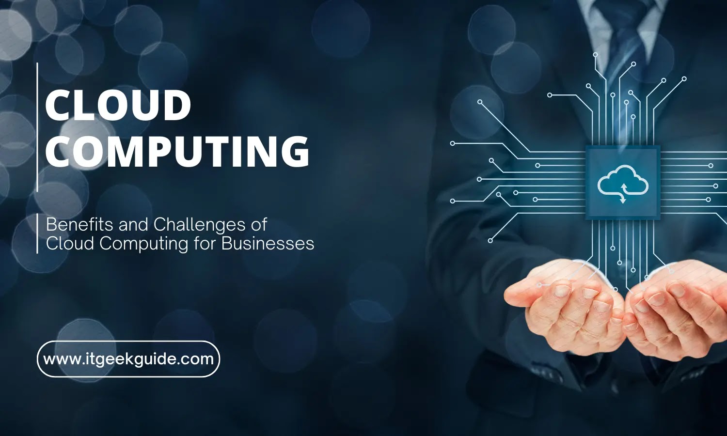 Benefits and Challenges of Cloud Computing for Businesses