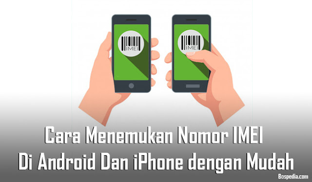 Cara Menemukan Nomor Imei Di Android Dan Iphone Dengan Mudah