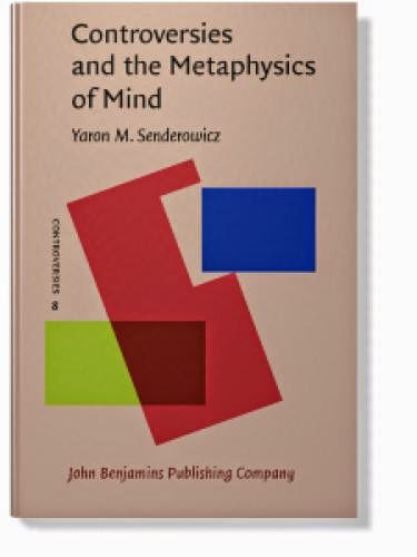 Controversies And The Metaphysics Of Mind By Dr Yaron M Senderowicz