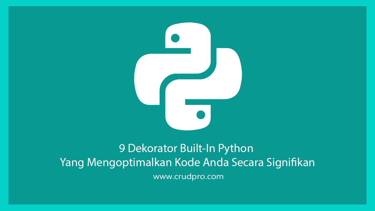 9 Dekorator Built-In Python Yang Mengoptimalkan Kode Anda Secara Signifikan