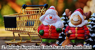 Belanja Keperluan Untuk Acara Dari Jauh Hari merupakan salah satu tips siapkan acara makan malam natal yang hemat