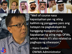 Amid the widening diplomatic rift between Qatar and its neighbors, the majority of over 200,000 Filipinos in the gulf state are deciding to stay. This was according to Overseas Workers Welfare Administration (OWWA) administrator Hans Leo Cacdac in a statement given last Saturday.  When asked if there are OFWs who wanted to go home following the ongoing diplomatic crisis affecting Qatar, Cacdac replied “None. We do not yet have those kinds of notice or even insinuations. And of course, I said we are ready for whomever it may be.”  Cacdac said the situation in Qatar remains normal, noting that the OWWA is constantly in touch with Filipinos workers.  “We are constantly observing the situation, along with DOLE (Department of Labor and Employment) and DFA (Department of Foreign Affairs). And the directive of Secretary Bello is to always be in touch with the Filipino community through direct communications or via social media or by whatever means,” Cacdac said.  “Based on our conversations and information gathering, the situation is so far normalizing, not as tension-filled compared to the day when the news broke out. But nevertheless, we are not letting our guard down. We know the situation is serious, although there is a chance that this will be resolved, we will not let go until things are resolved,” he added.  On June 5, Saudi Arabia, Egypt, the United Arab Emirates and Bahrain announced the severance of diplomatic ties with Qatar, over allegations that it is supporting terrorism.  The initial shock of the announcement sent many residents swarming grocery stores in hopes of stockpiling food. Many food delivery trucks, construction supplies and other imported goods remain idle along the Saudi-Qatari border due to the closure by Saudi Arabia - the only country sharing a land border with Qatar.  Qatar's debt-rating was downgraded by one notch from AA to AA- as the Qatari riyal fell to an 11-year low. Qatar's stocks market plunged 7.3% to their lowest level in more than a year and has plummeted 9.7%in the past 3 days.  The long term risk to residents is of course food security. Nearly 80% of Qatar's food requirements come from Gulf Arab neighbors, with only 1% being produced domestically. Even imports from outside the Gulf states usually crossing the now closed land border with Saudi Arabia.  But the Qatari Government is not worried and they are allaying the public fears about food shortage citing plentiful stocks as well as pledges from Turkey and Iran to ship food and water supplies.  Labor Secretary Bello suspended the deployment of OFWs to Qatar following news on the diplomatic crisis. The next day, the Labor secretary partially lifted the ban, allowing returning OFWs to Qatar but stopping newly-hired Filipinos from leaving.  Meanwhile, Cacdac said that the lifting of moratorium on the deployment of OFWs depends on the situation in Qatar. “Well of course the decision is with the Labor Secretary, but the basis, as far as I know, is to assure the welfare of OFWs, which means its also related to the improvement of the situation,” he said.  He added that OFWs who were not able to leave for Qatar should not worry because DOLE has its “Assist WELL program.” The Assist WELL program provides comprehensive welfare, employment, legal, and livelihood assistance to OFWs.