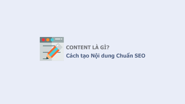 Content là gì? Cách Tạo Nội Dung Chuẩn SEO