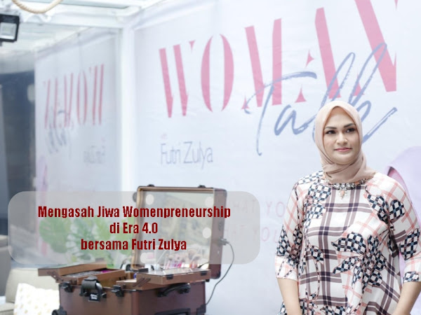 Mengasah Jiwa Womenpreneurship di Era 4.0 bersama Futri Zulya