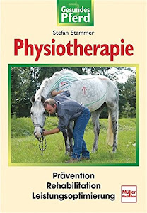 Physiotherapie: Prävention - Rehabilitation - Leistungsoptimierung (Gesundes Pferd)
