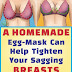 A HOMEMADE EGG-MASK CAN HELP TIGHTEN YOUR SAGGING BREASTS
