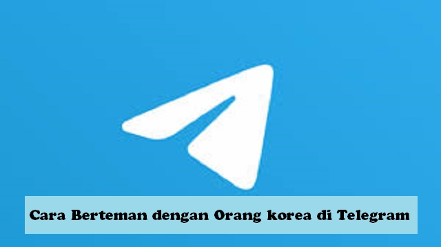 Cara Berteman dengan Orang korea di Telegram Cara Berteman dengan Orang Korea di Telegram 2022