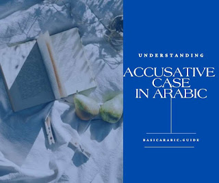 Understanding Accusative Case (النّصب) in Arabic Grammar: Signs and Examples