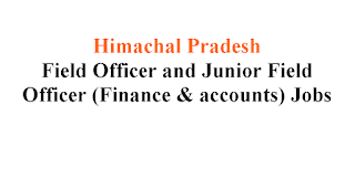 Field Officer and Junior Field Officer (Finance & accounts) Jobs in Himachal Pradesh