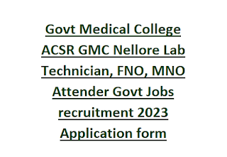 Govt Medical College ACSR GMC Nellore Lab Technician, FNO, MNO Attender Govt Jobs recruitment 2023 Application form