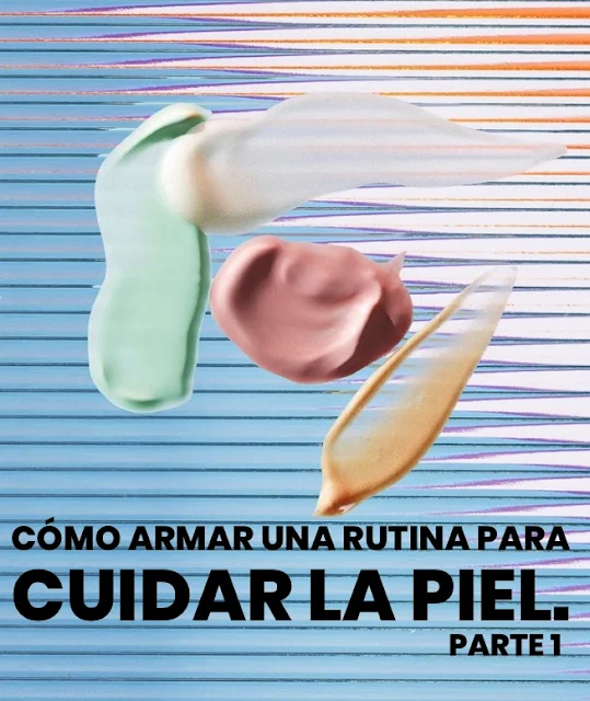 Como armar una rutina para cuidar la piel