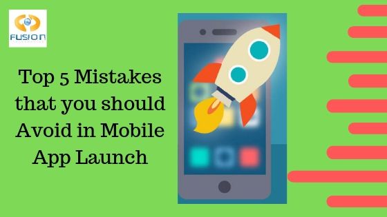 Top 5 Mistakes that you should Avoid in Mobile App Launch