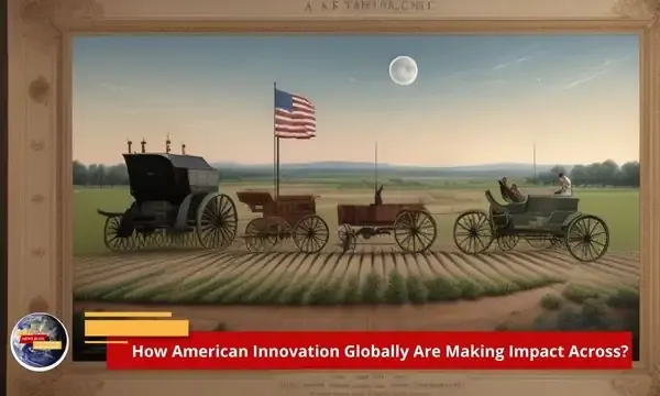 How American Innovation Globally Are Making Impact Across?