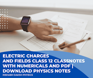 Electric Charges and Fields Chapter 1 Class 12 Physics Notes Free Download