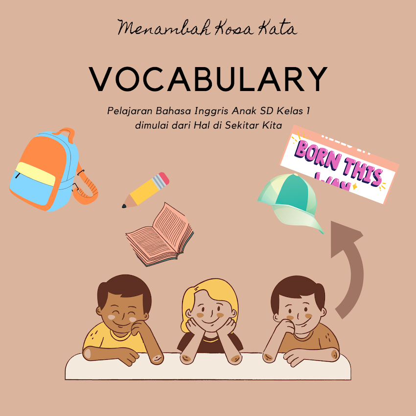 MENAMBAH KOSA KATA (VOCABULARY) PELAJARAN BAHASA INGGRIS ANAK SD KELAS 1 DIMULAI DARI HAL DI SEKITAR KITA